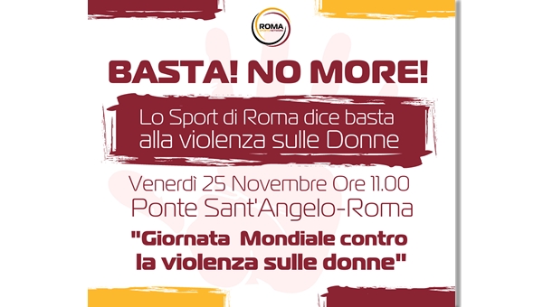 INIZIATIVE. BASTA! NO MORE! Lo Sport di Roma dice basta alla violenza sulle Donne